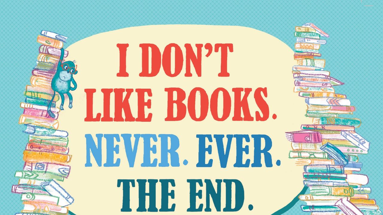 Win a copy of I Don't Like Books. Never. Ever. The End.